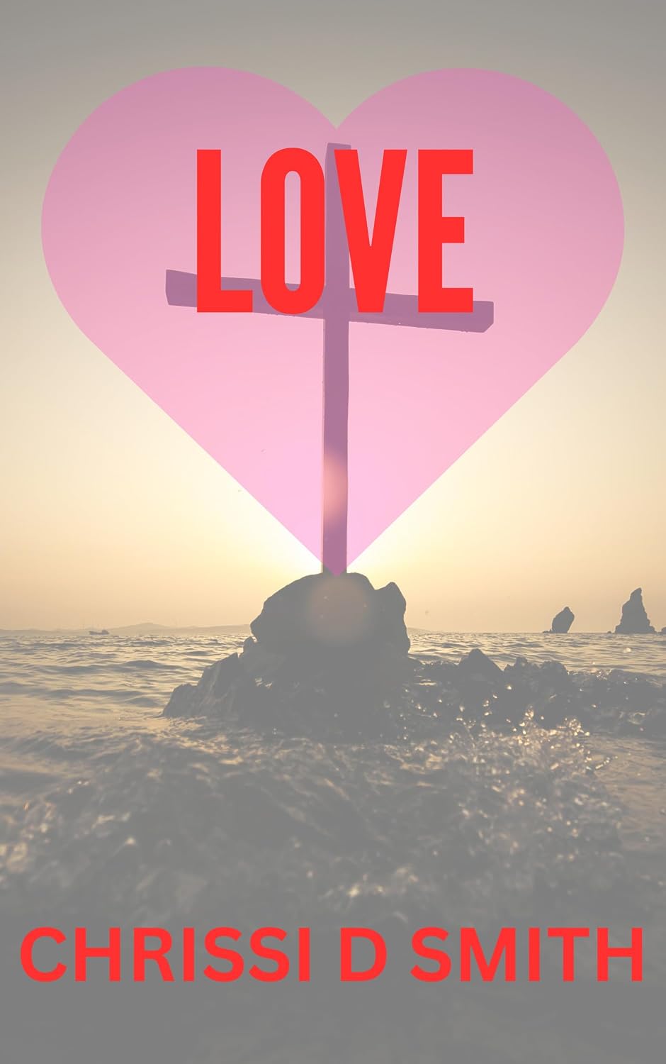 LOVE — by Rev. Chrissi D. Smith