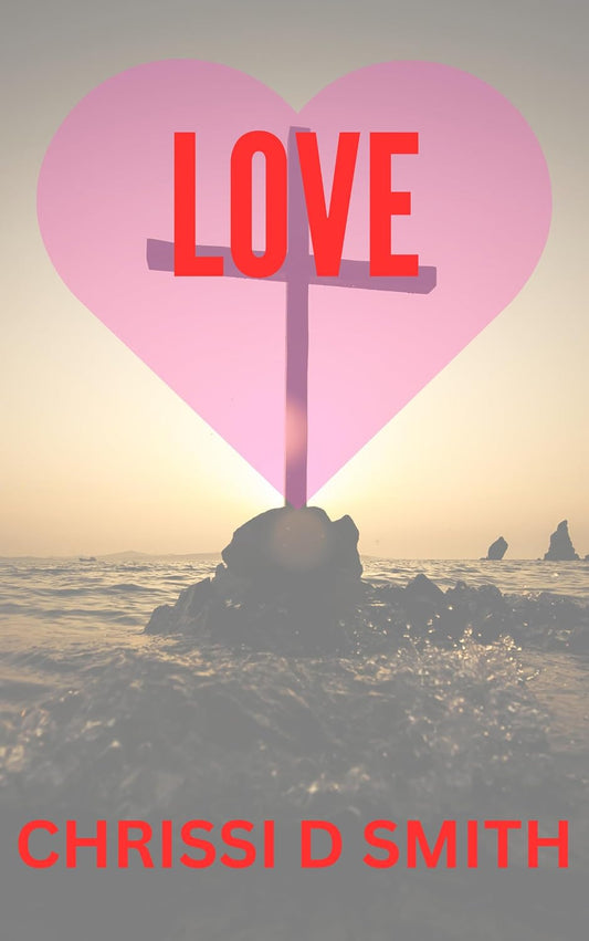 LOVE — by Rev. Chrissi D. Smith